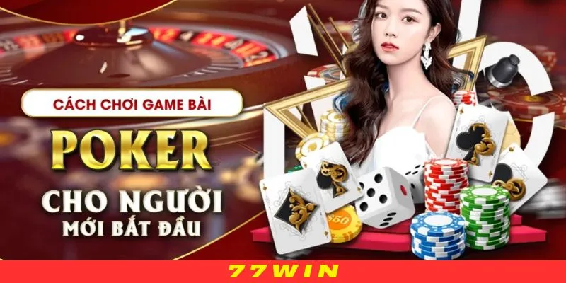 Tổng quan về bài Poker 77WIN