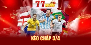 Kèo chấp 3/4 - Kinh Nghiệm Cược Kèo 0.75 Tại 77WIN