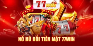 Nổ Hũ Đổi Tiền Mặt 77WIN - Game Nổ Hũ Chất Lượng Cao 2025
